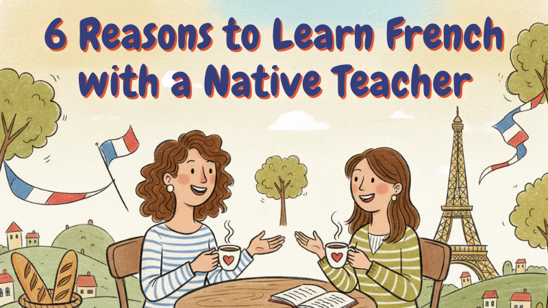 wo women chat happily over coffee at a table, Eiffel Tower and French flags in the background. Text: "6 Reasons to Learn French with a Native Teacher."