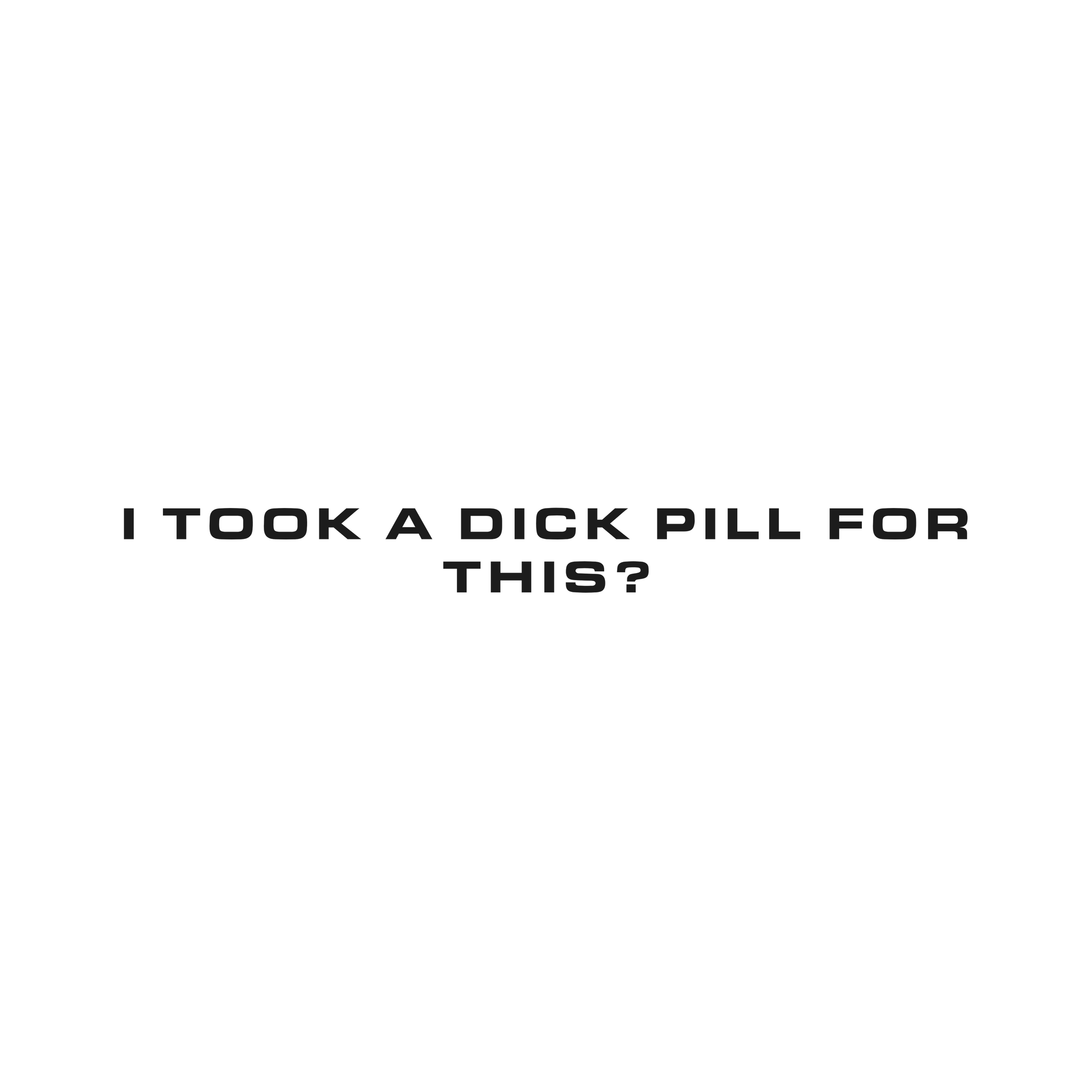 136_i_took_a_dick_pill_for_thisq_charcoal.png