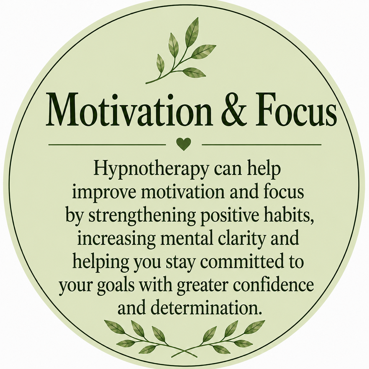 A circular sign with a green background and decorative leaves at the top and bottom. The sign promotes motivation and focus through hypnotherapy, stating it can help improve motivation and focus by strengthening positive habits, increasing mental clarity, and helping stay committed to goals with greater confidence and determination.