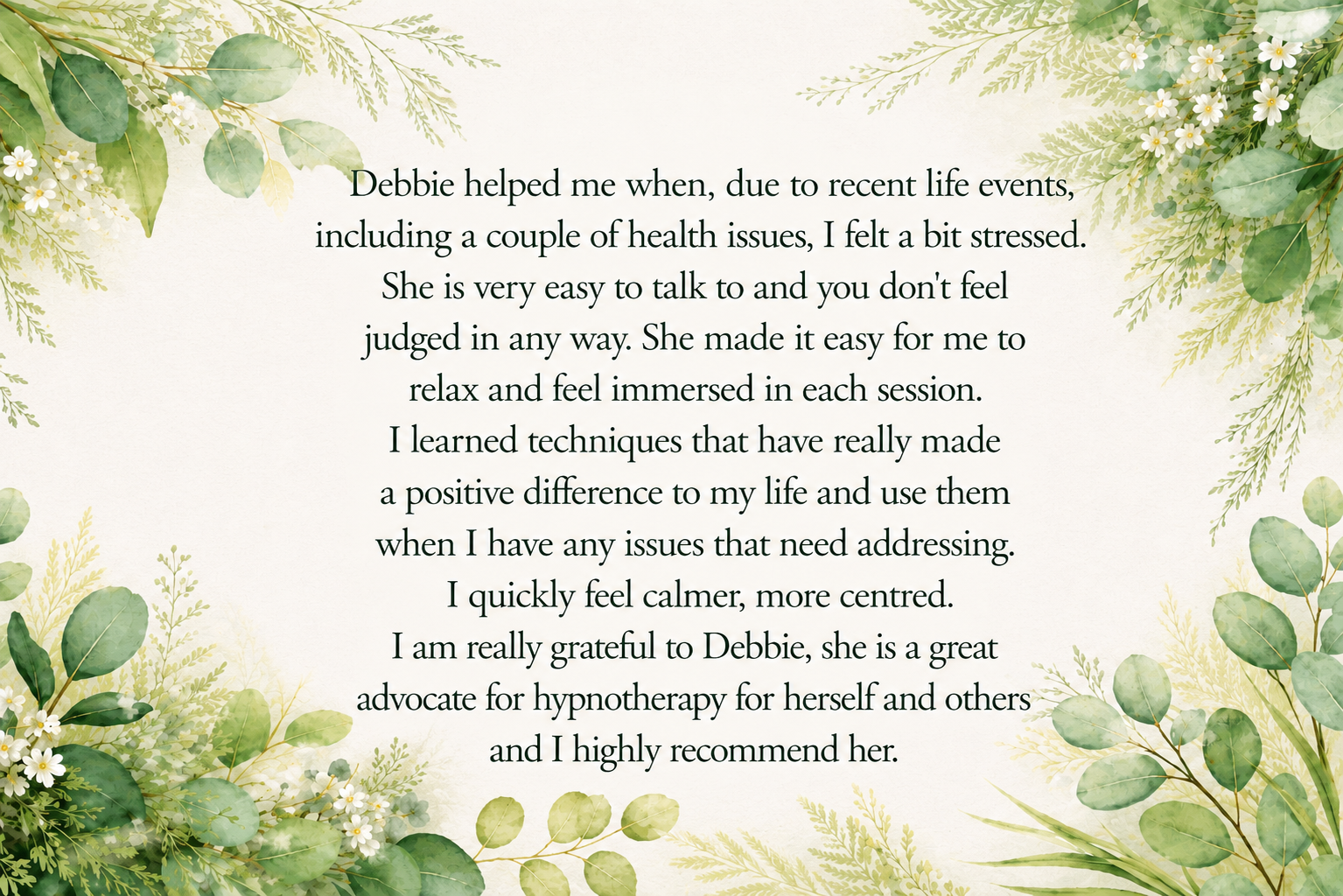 A heartfelt testimonial about Debbie, highlighting her kindness, ease of communication, and positive impact through hypnotherapy, set against a nature-inspired green leafy border.