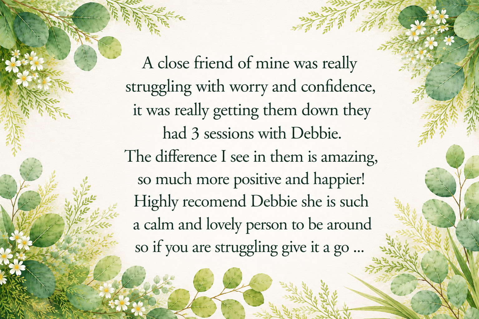 A thank you message surrounded by green foliage and white flowers on a light background, praising Debbie for her calming and positive influence.