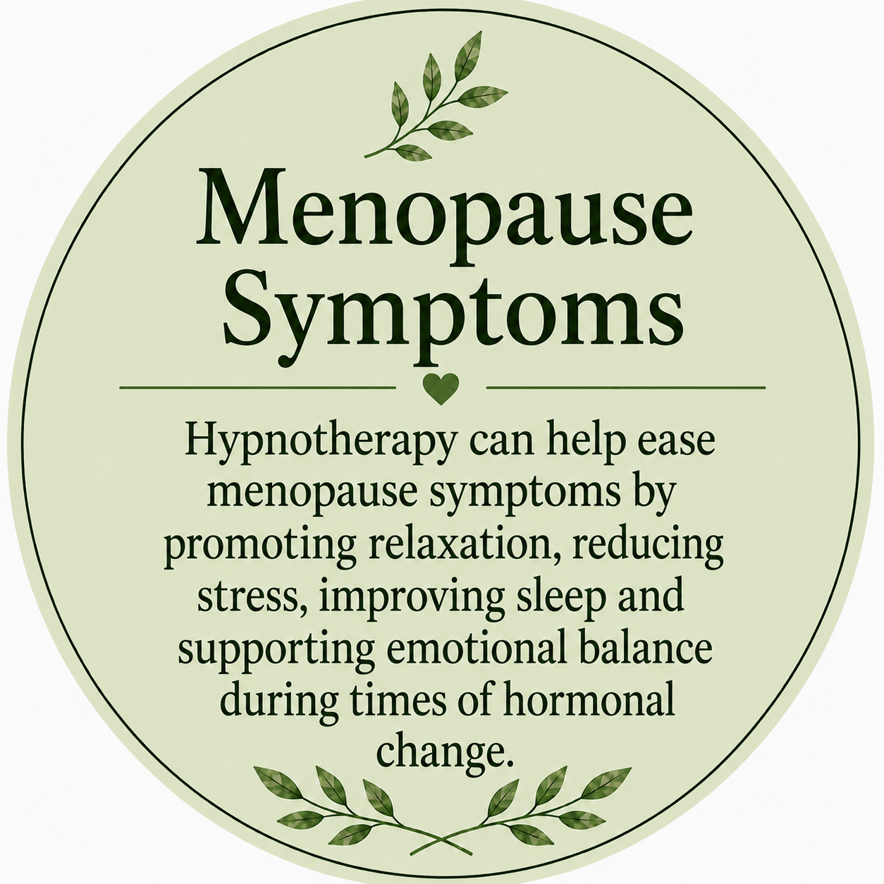 A circular sign with a light green background and dark green text, decorated with green leaves at the top and bottom. The sign discusses menopause symptoms and how hypnotherapy can help manage them.