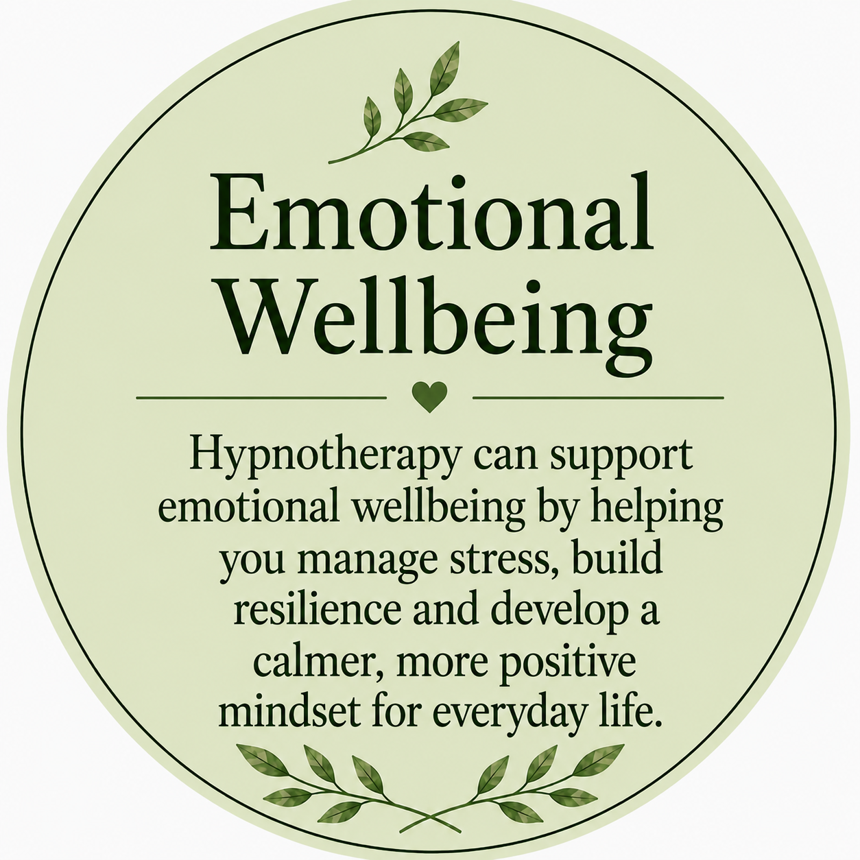 A circular graphic with a green background and black text discussing emotional wellbeing. It highlights hypnotherapy's role in managing stress and building resilience, with decorative leaves at the top and bottom.