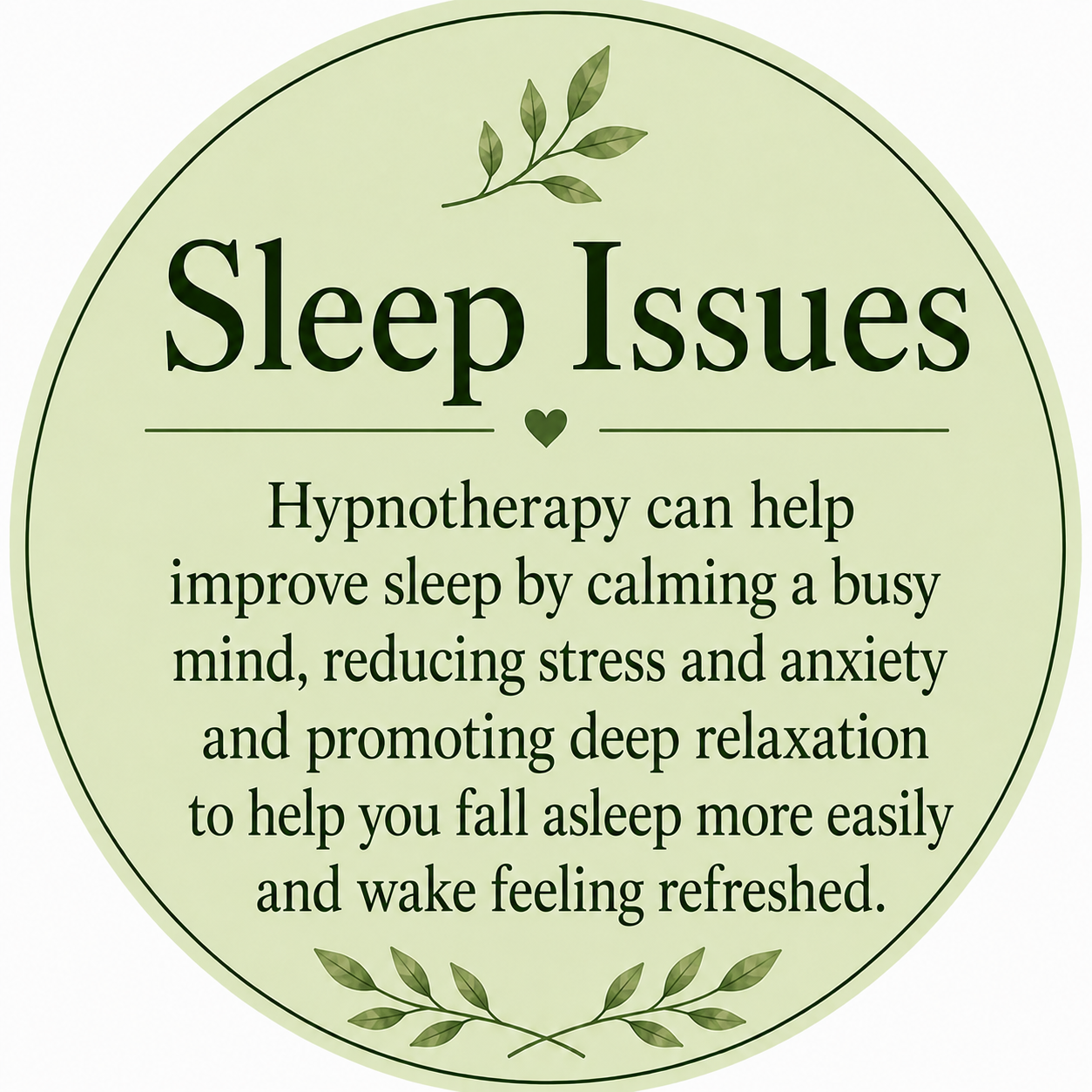 A circular sign with a light green background and dark green text about sleep issues. It mentions that hypnotherapy can help improve sleep by calming the mind, reducing stress and anxiety, and promoting relaxation to help fall asleep more easily and wake refreshed. The sign has decorative green leaves at the top and bottom.
