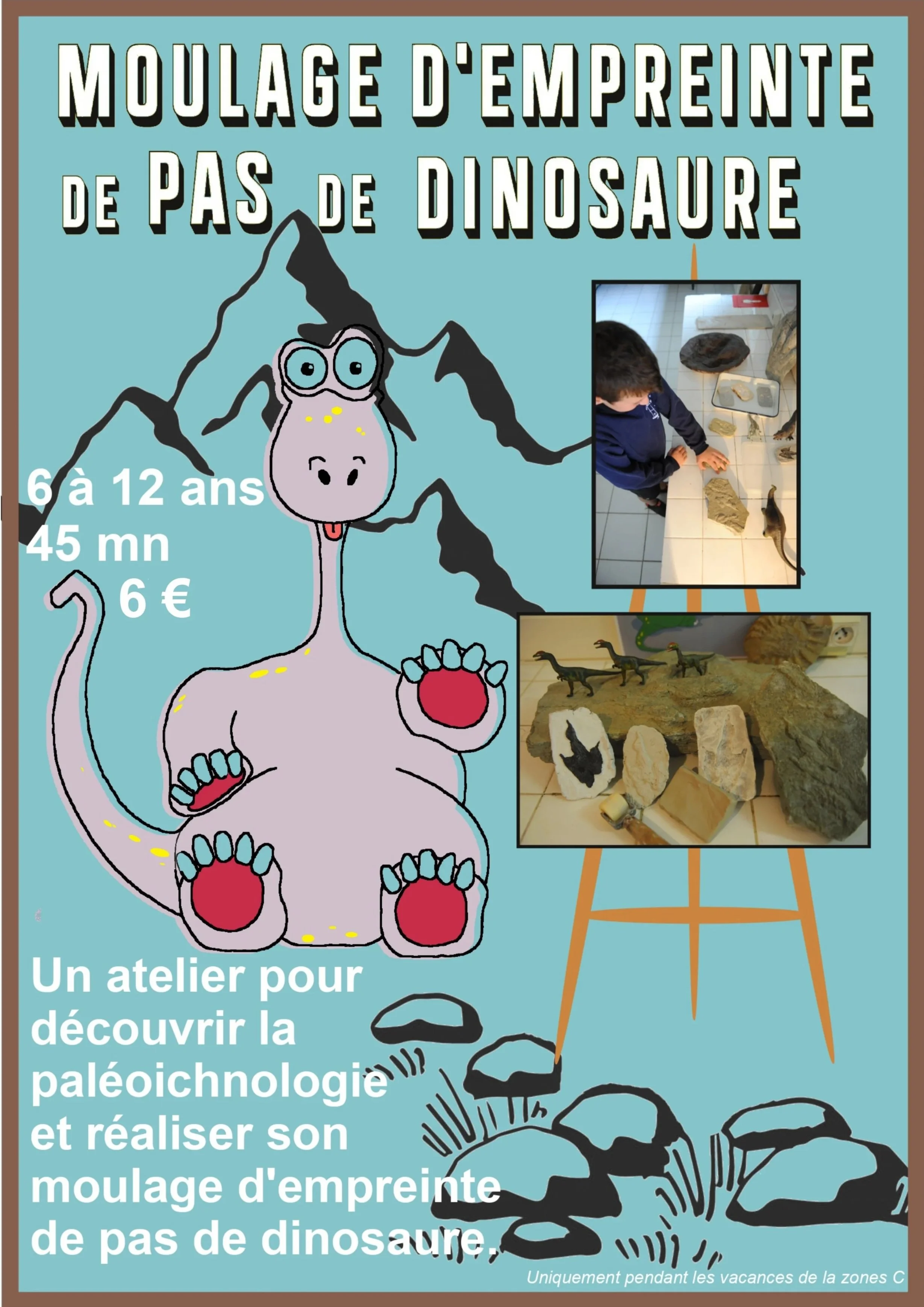 Affiche promotionnelle pour un atelier de moulage d'empreintes de pas de dinosaure pour enfants de 6 à 12 ans, avec images de fossiles et d'enfants manipulant des empreintes, et une illustration de dinosaure. Mentionne que l'atelier dure 45 minutes, coûte 6 euros, et est réservé aux vacances dans les zones C.