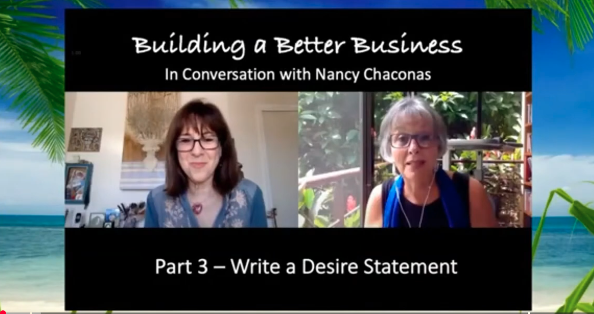 Screen capture from a virtual meeting titled 'Building a Better Business,' featuring Nancy Chaconas. The subtitle reads 'Part 3 — Write a Desire Statement.' Two women are shown in video panels, one with dark hair and glasses, and the other with gray hair and glasses, in bright indoor settings.