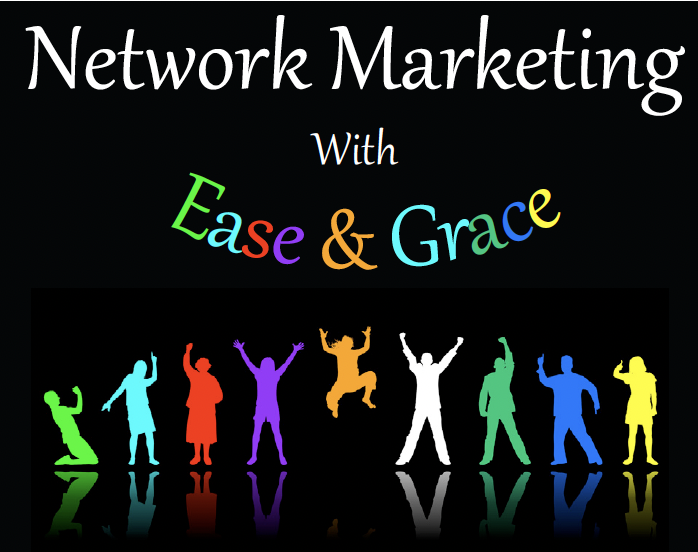 Colorful silhouettes of people celebrating below text that reads "Network Marketing with Ease & Grace" on a black background.