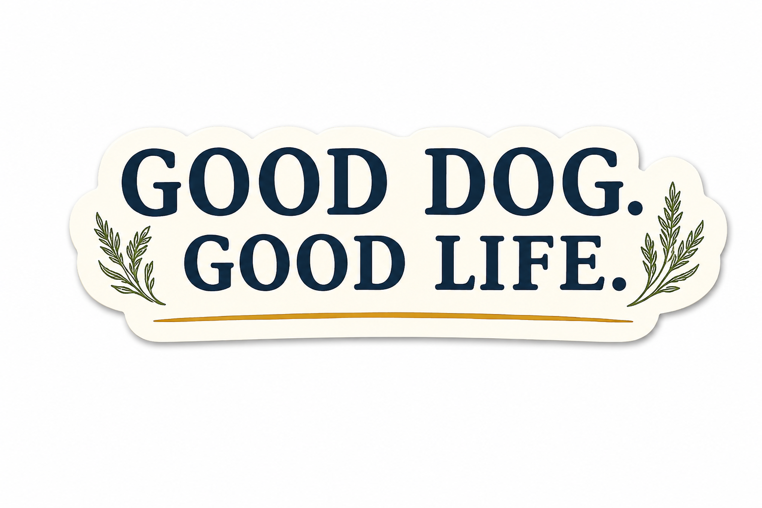 Good Dog. Good Life. Sticker