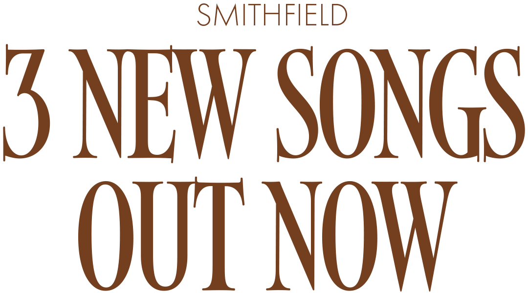 Text stating 'Smithfield 3 New Songs Out Now' in large, brown letters.