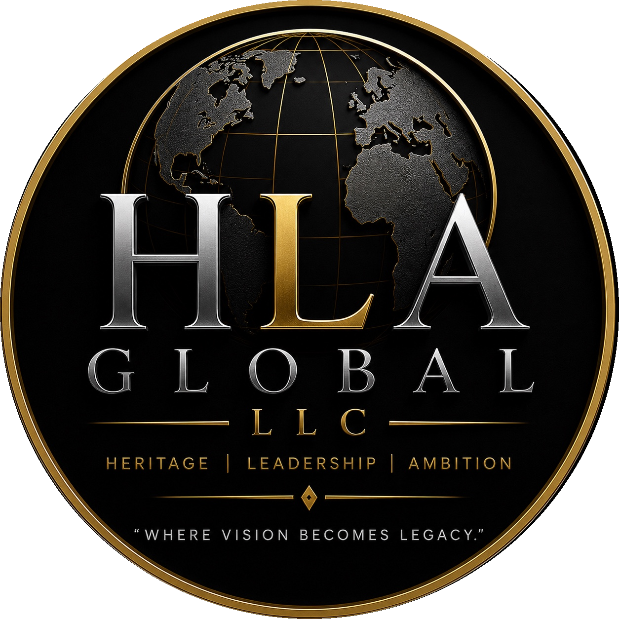 A logo for HLA Global LLC featuring a black and gold circular design with a globe in the background. The text includes large, metallic silver and gold letters spelling 'HLA' with 'Global LLC' beneath. The slogan reads, 'Where vision becomes legacy,' with keywords 'Heritage, Leadership, Ambition' below.