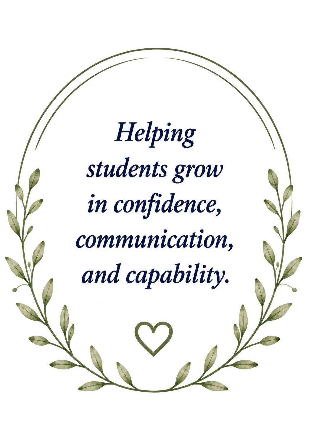 Decorative laurel wreath surrounding the message, “Helping students grow in confidence, communication, and capability,” with a heart icon.