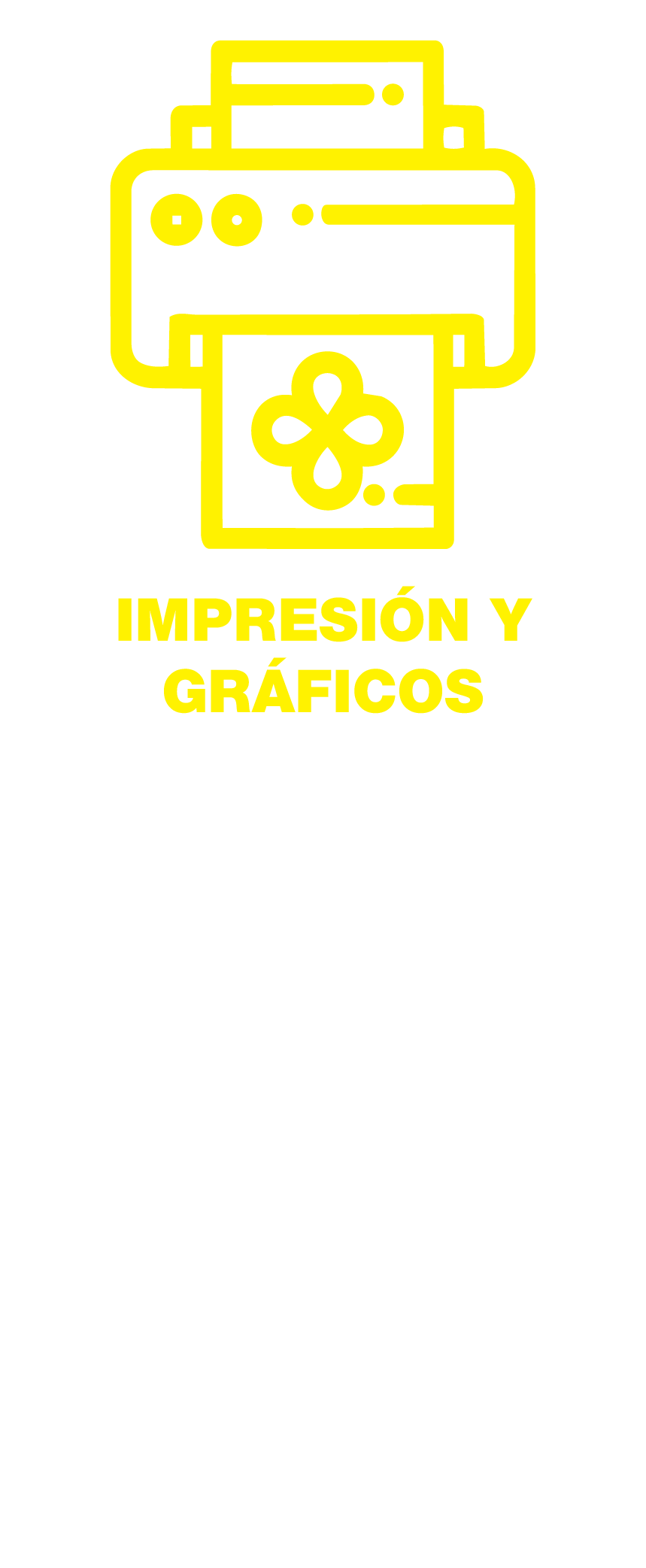 Icono de una impresora en amarillo con información sobre impresión y gráficos en texto amarillo y blanco, en fondo negro, que incluye detalles sobre banners, gráficos en vinil, vinil microperforado, vinil frosted/esmaltado, gráficos de pared e impresión de gran formato.