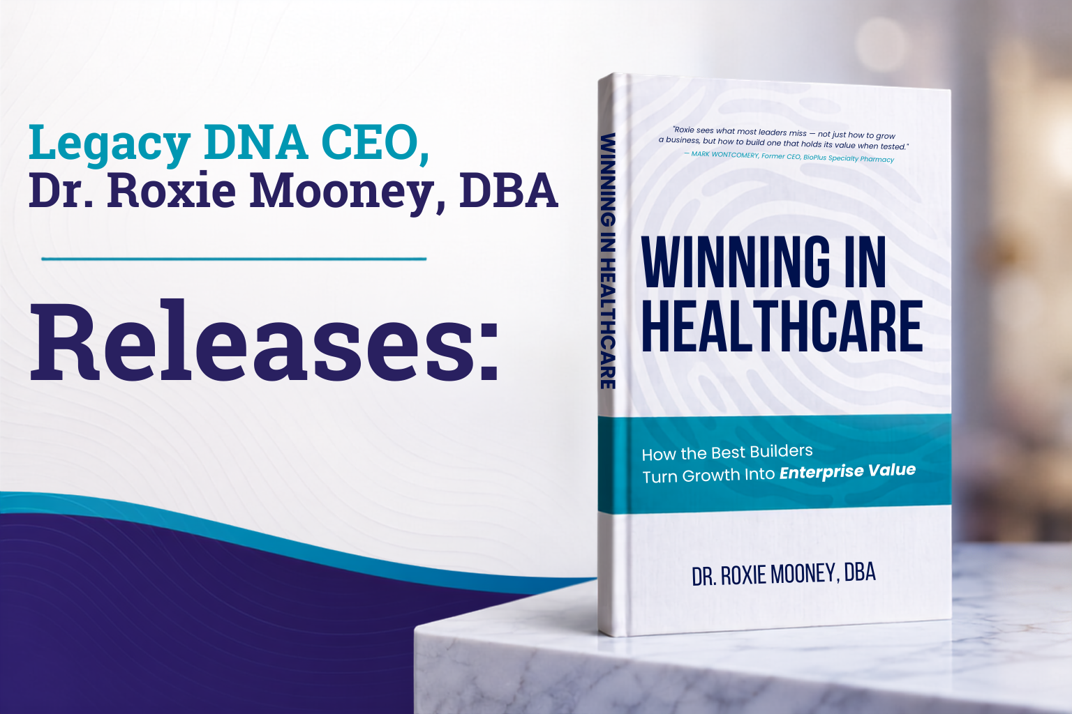 Dr. Roxie Mooney, DBA releases Winning in Healthcare: How the Best Builders Turn Growth Into Enterprise Value