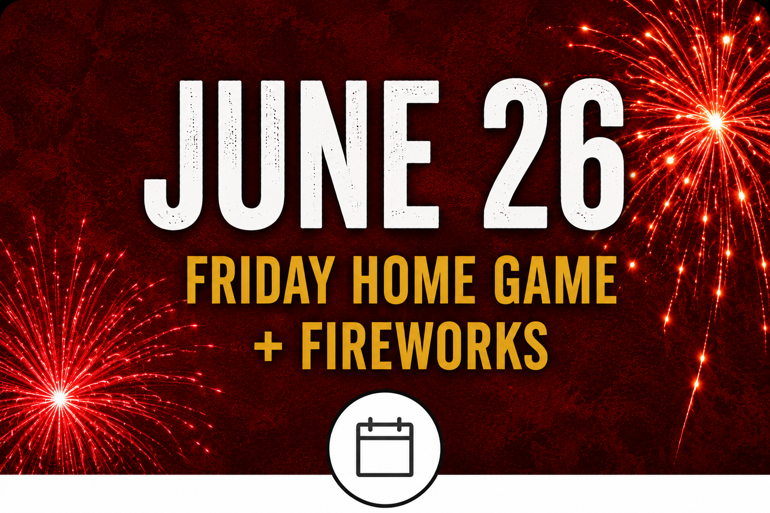 Celebration graphic with fireworks displaying on a red background, announcing a June 26 Friday home game with fireworks, featuring bold white and gold text and a calendar icon at the bottom.