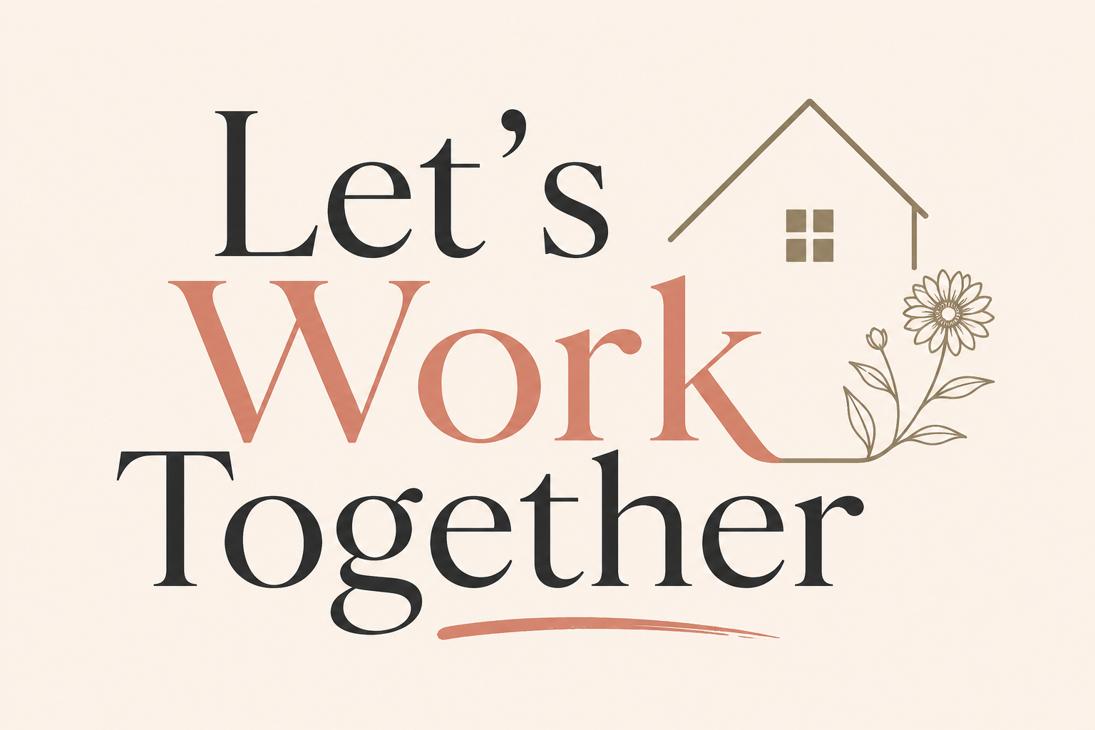 Decorative text reading "Let's Work Together" with a simple house and flower illustration.