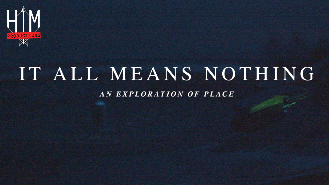 It All Means Nothing: An Exploration of Place