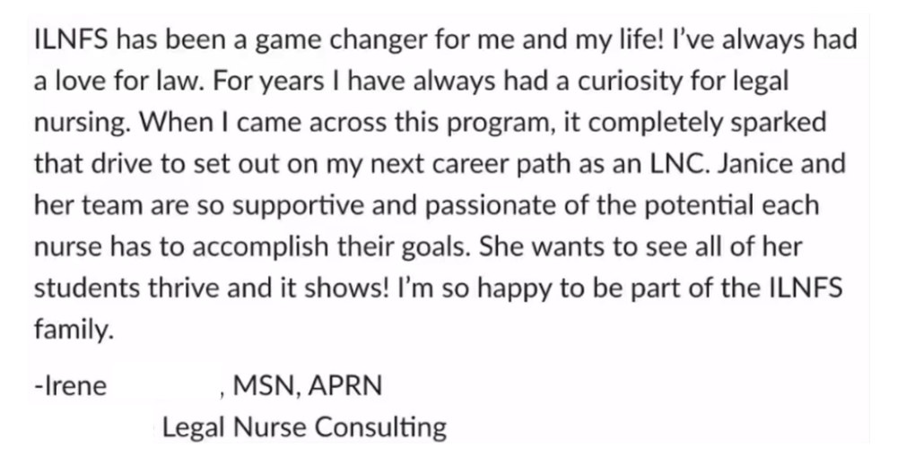 A text-based testimonial praising the ILNFS program, highlighting its impact on the student's career, and personal growth in legal forensic nurse consulting.