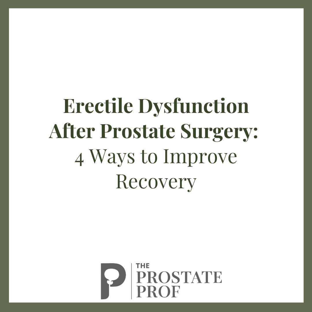 Erectile Dysfunction After Prostate Surgery: 4 Ways to Improve Recovery