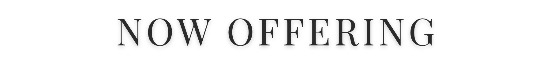 Text that reads 'Now Offering' in black capital letters on a white background.