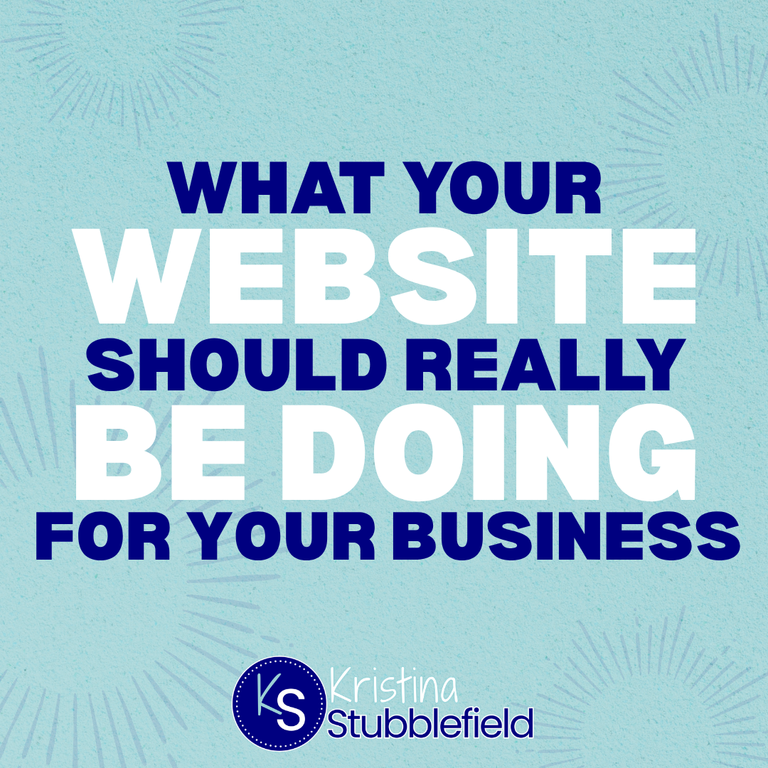 What Your Website Should Really Be Doing for Your Business