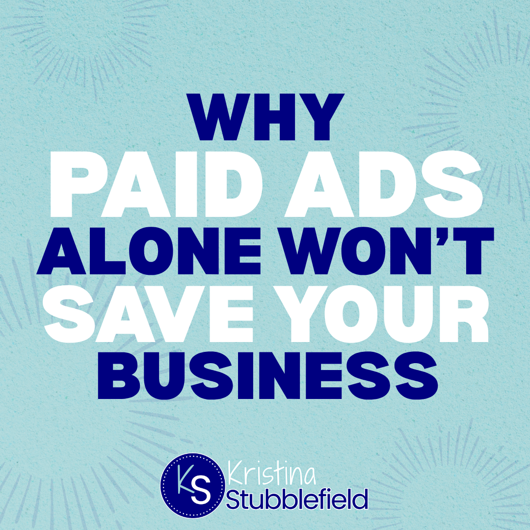 Why Paid Ads Alone Won't Save Your Business