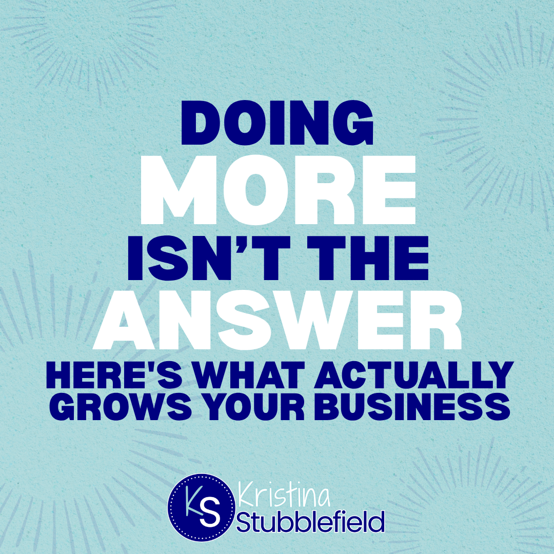 Doing More Isn't the Answer. Here's What Actually Grows Your Business.