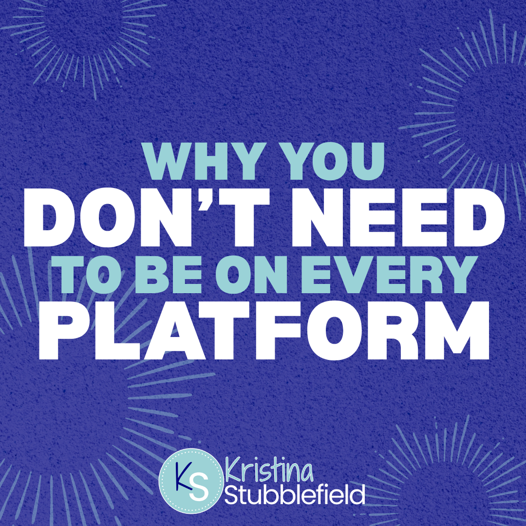 Why You Don't Need to Be on Every Platform