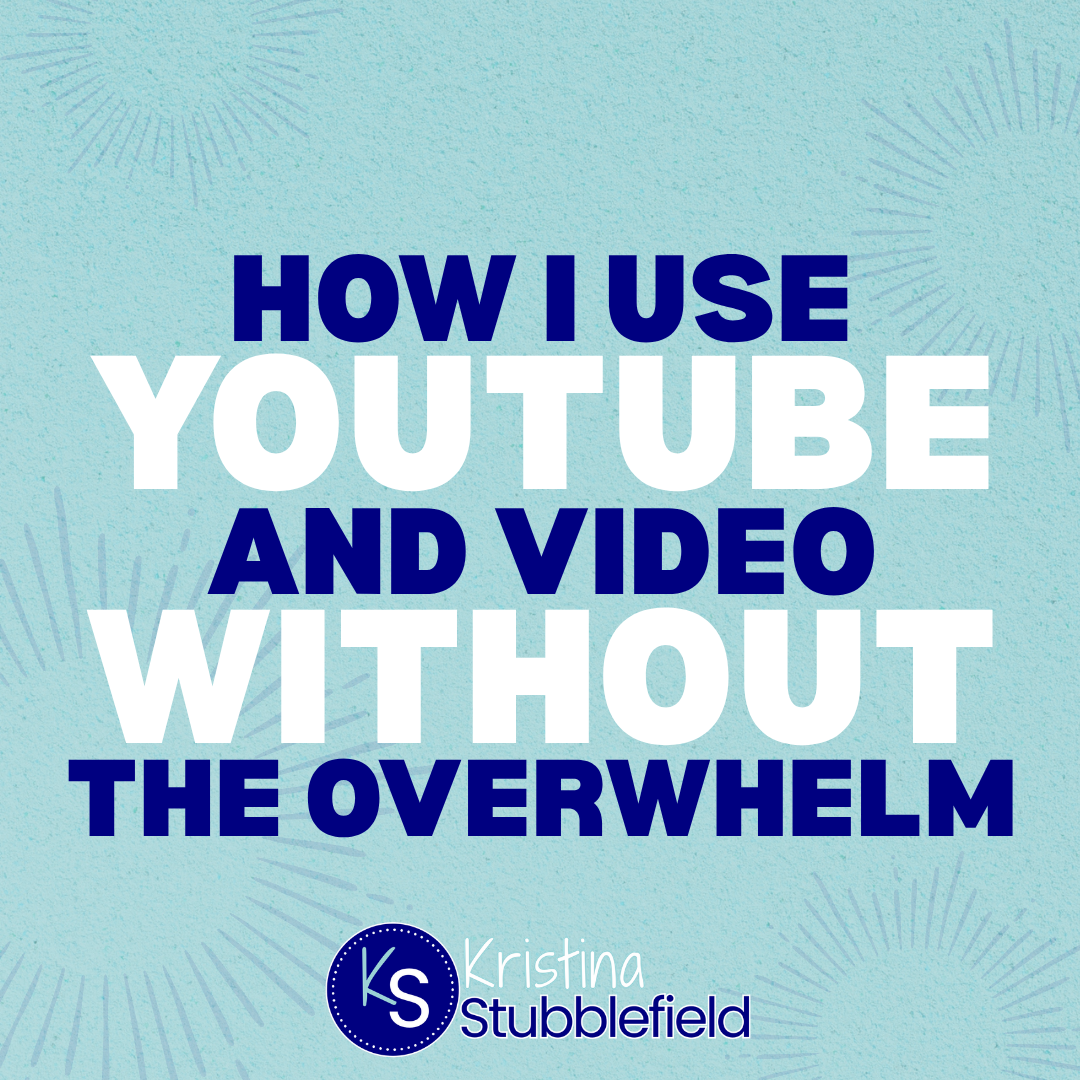 How I Use YouTube and Video Without the Overwhelm