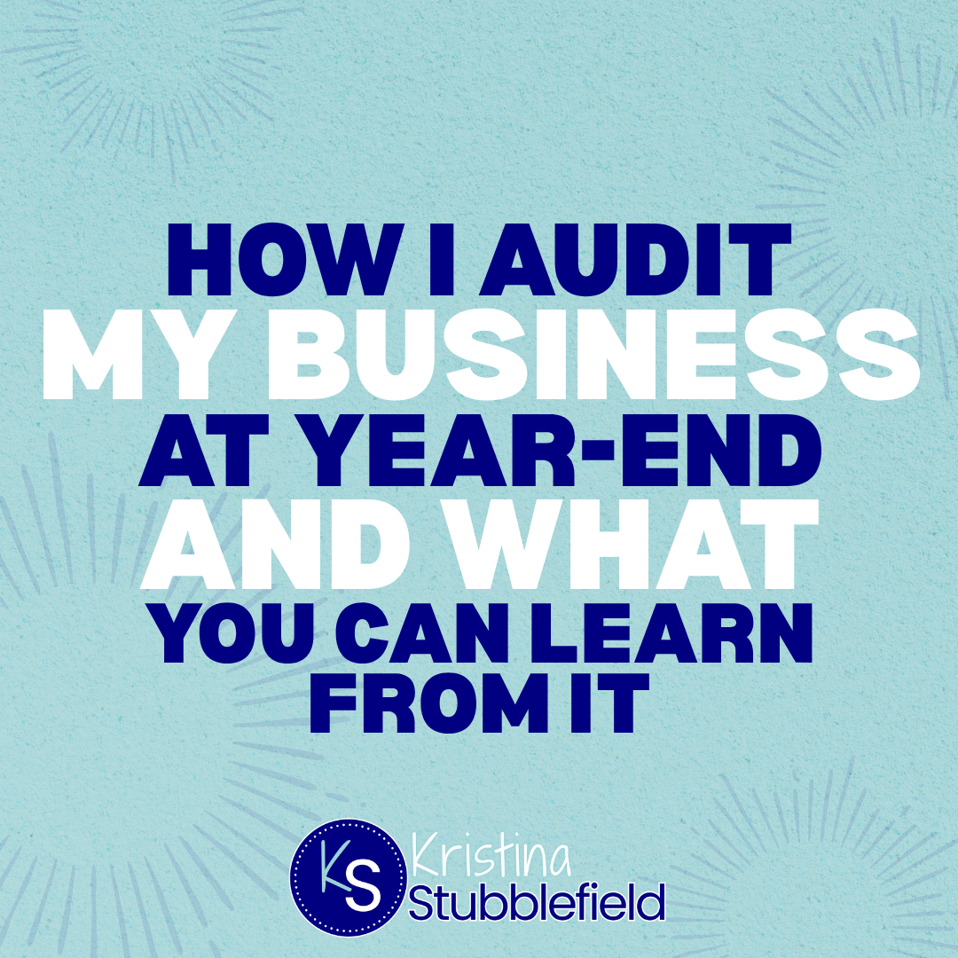 How I Audit My Business at Year-End and What You Can Learn from It