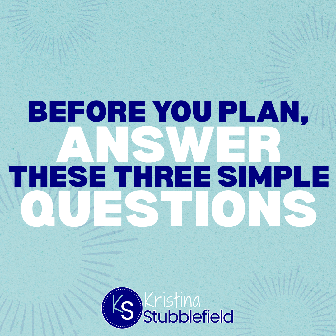 Before You Plan, Answer These Three Simple Questions