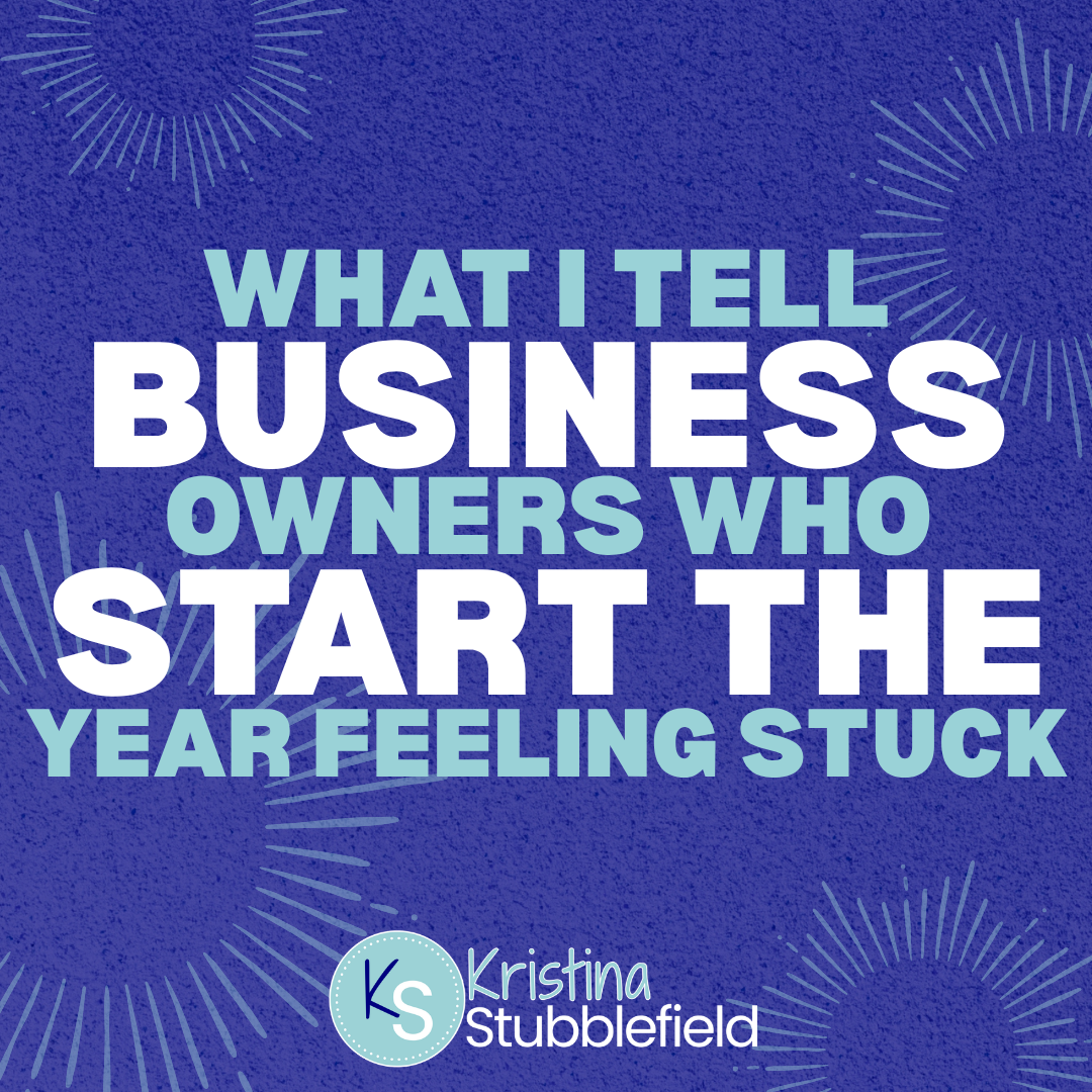What I Tell Business Owners Who Start the Year Feeling Stuck
