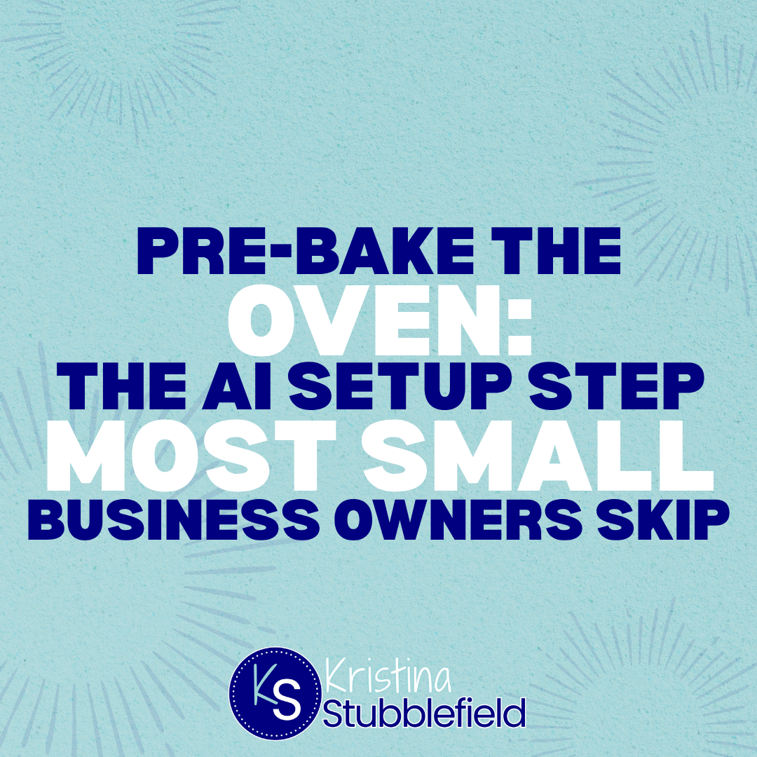 Pre-Bake the Oven The AI Setup Step Most Small Business Owners Skip