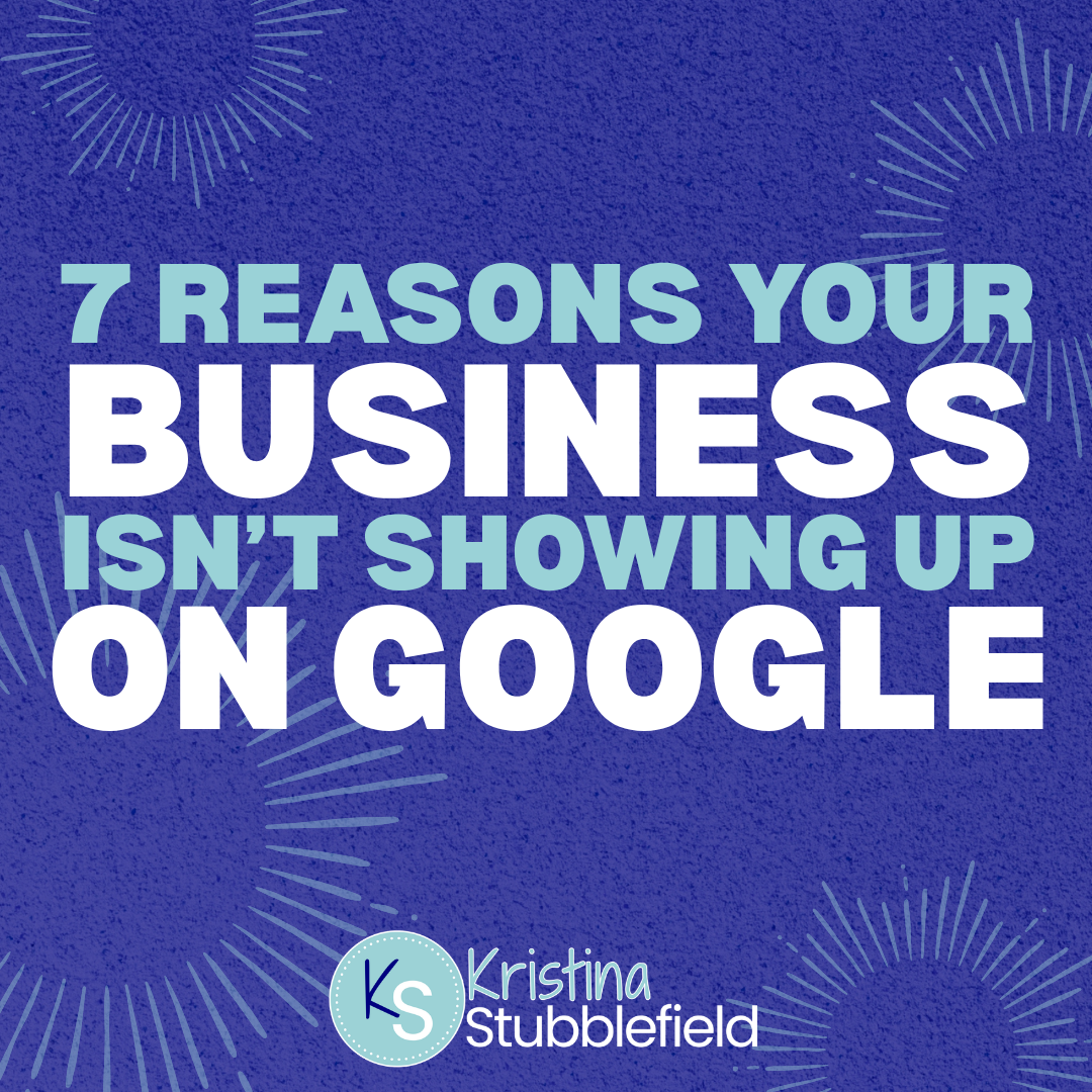 7 Reasons Your Business Isn't Showing Up on Google