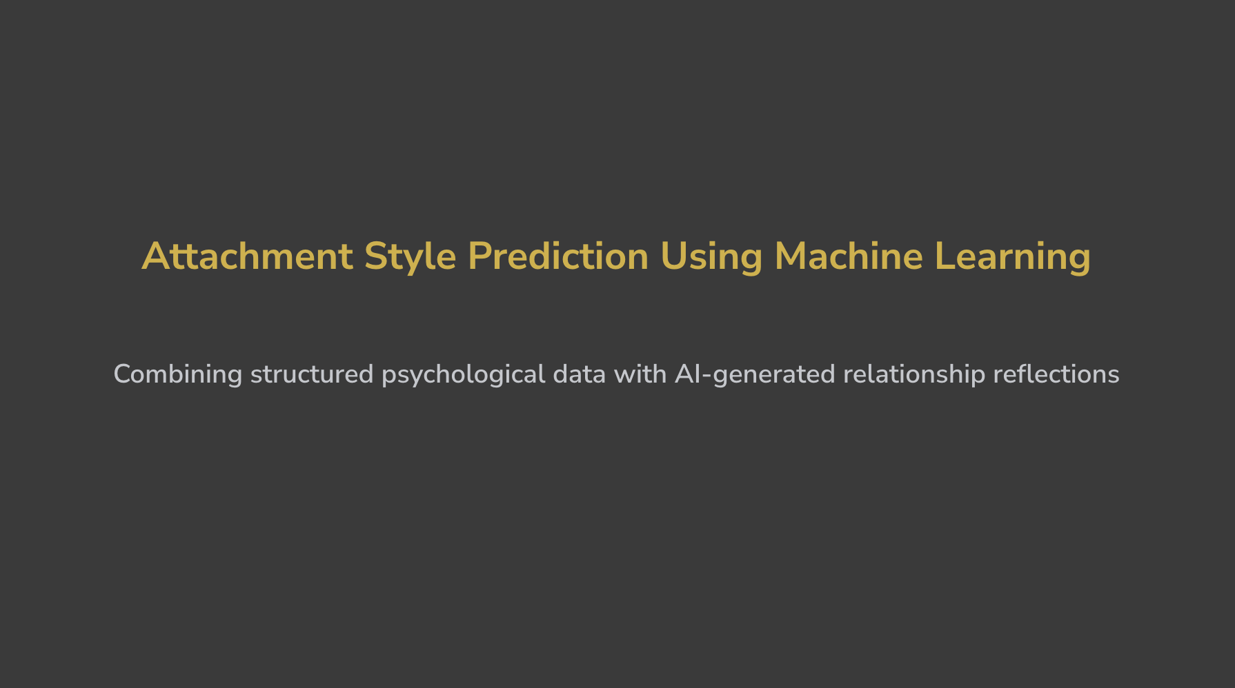 Slide titled 'Attachment Style Prediction Using Machine Learning' with subtitle 'Combining structured psychological data with AI-generated relationship reflections'.