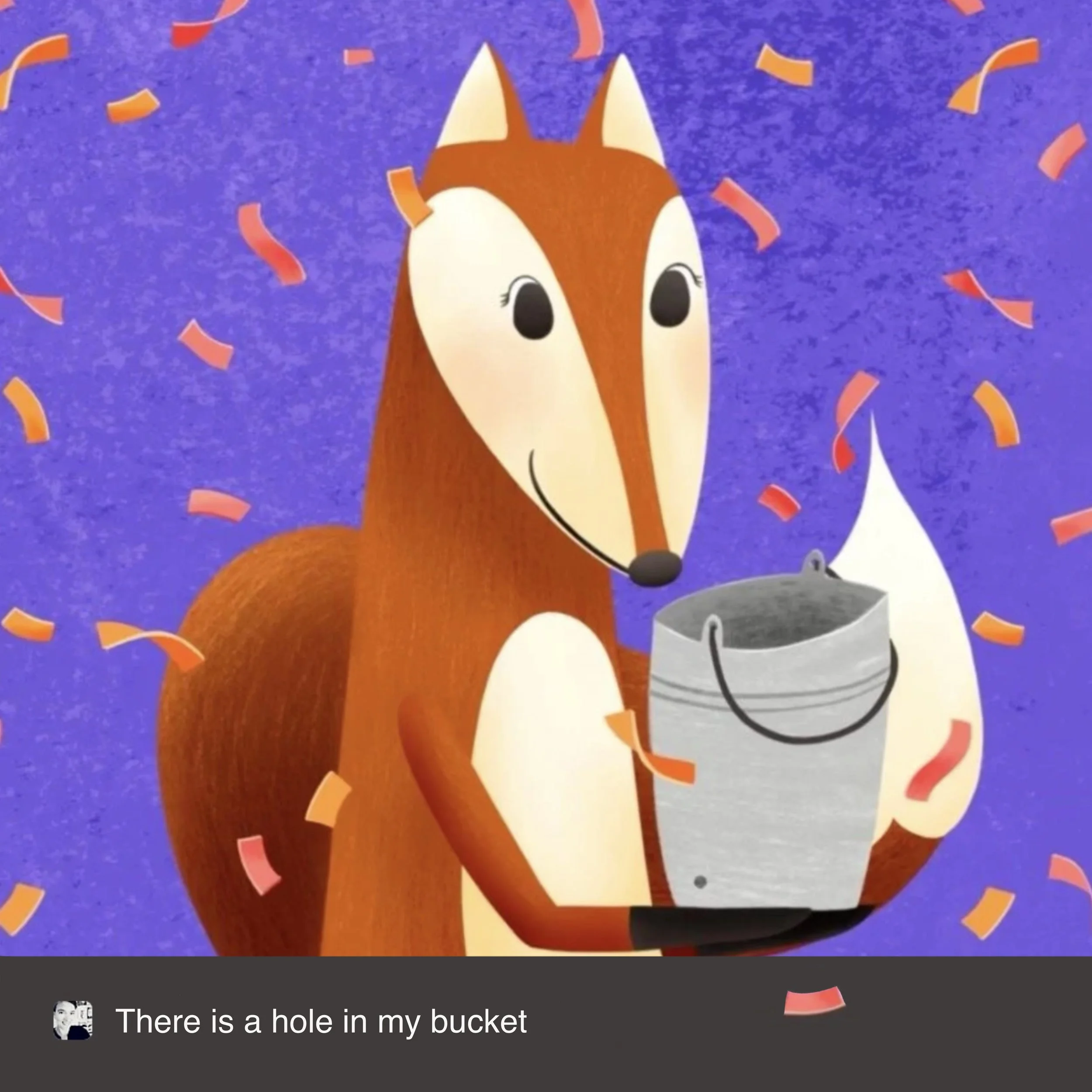 There's a hole in my bucket