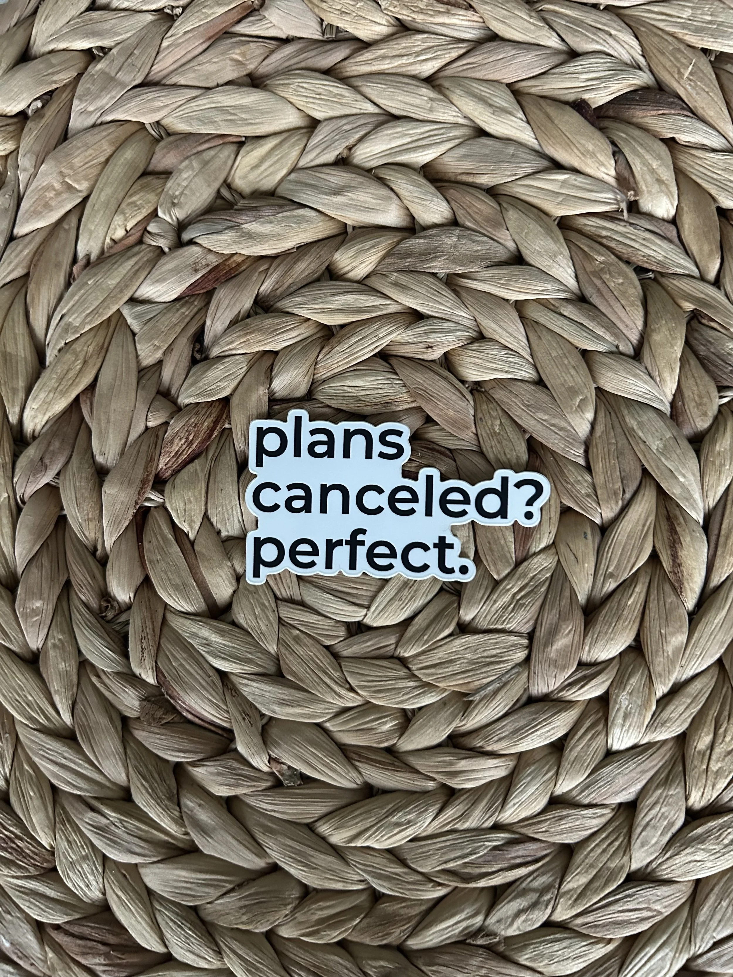 Plans canceled? Perfect. — Vinyl Sticker