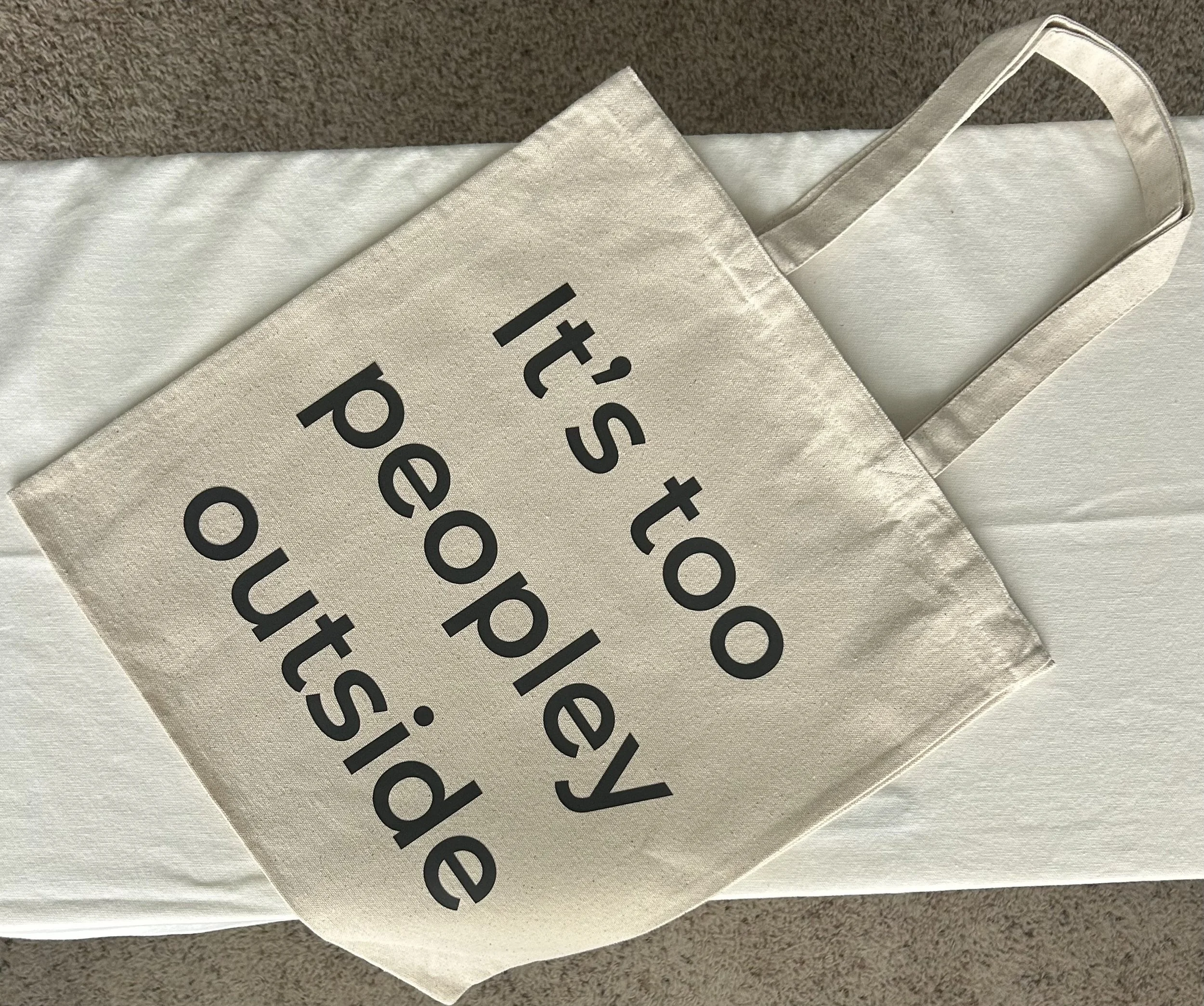 It’s too peopley outside. - Flat Tote