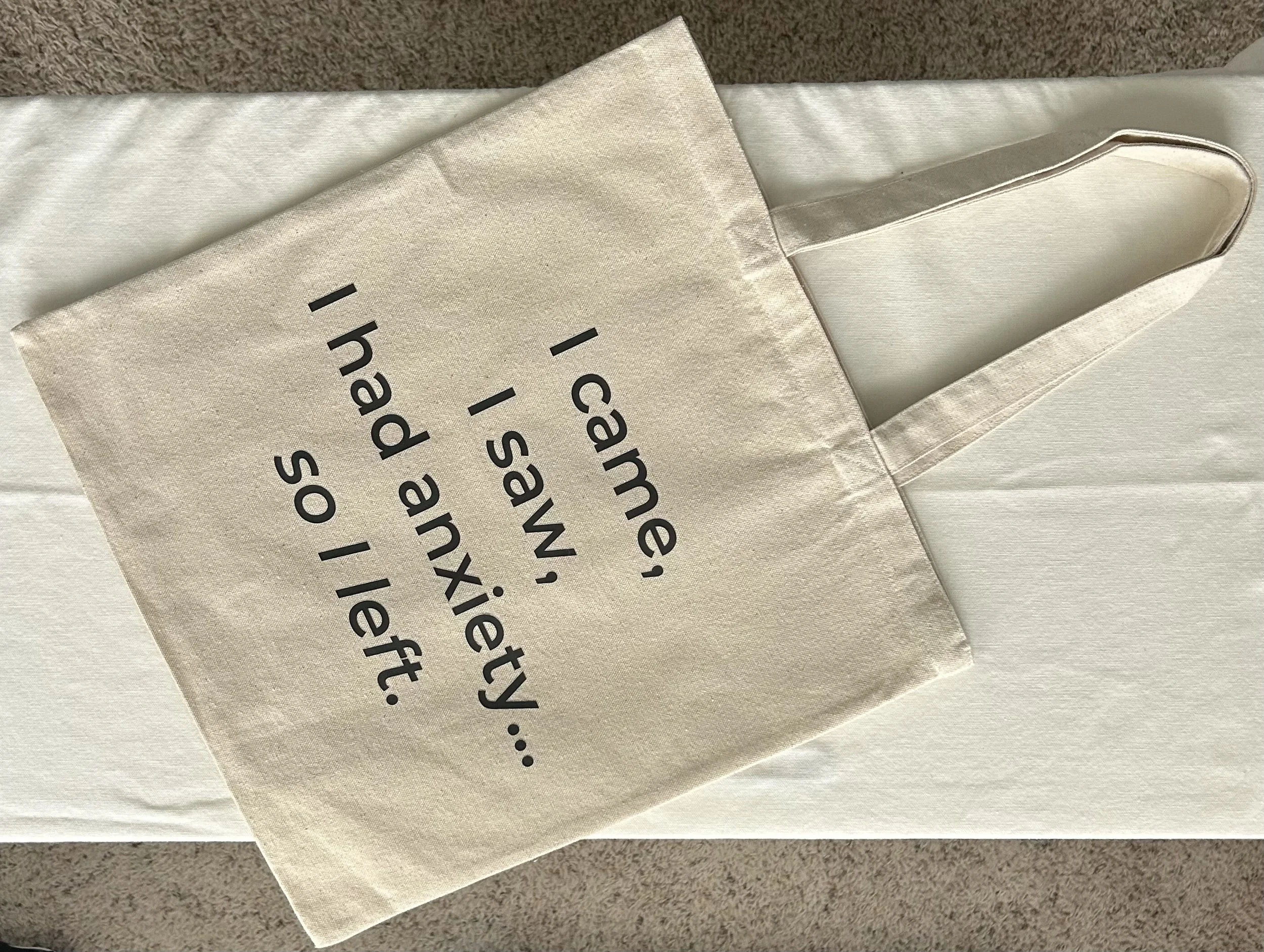 I came. I saw. I had anxiety, so I left. - Flat Tote