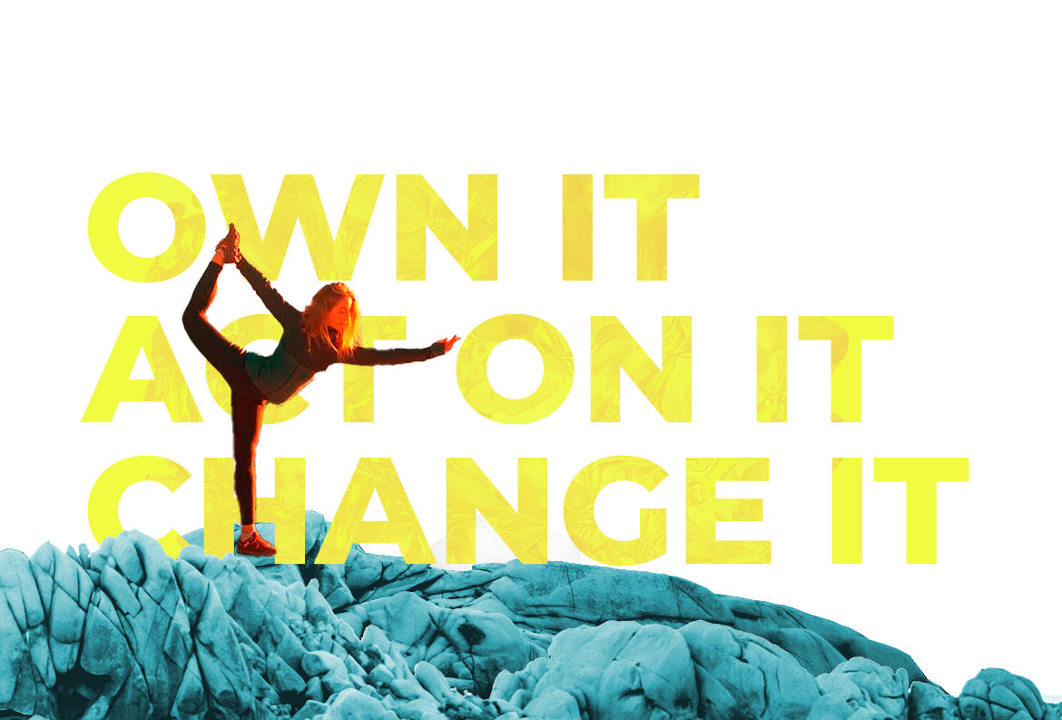 A woman in a yoga pose balancing on one leg on a rocky mountain with a sunrise or sunset background, overlaid with bold yellow text that reads 'OWN IT, ACT ON IT, CHANGE IT.'