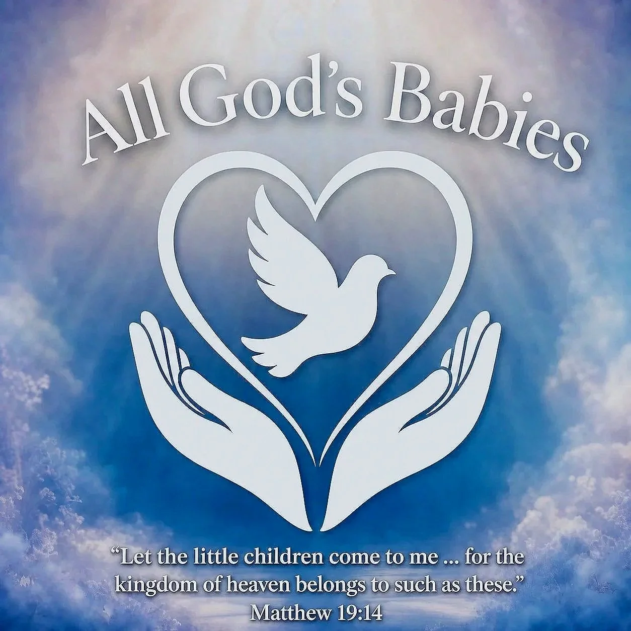 A blue sky background with white clouds featuring a white dove inside a heart shape, supported by two hands. The text at the top reads "All God's Babies," and a quote from Matthew 19:14 is at the bottom: "Let the little children come to me ... for the kingdom of heaven belongs to such as these."