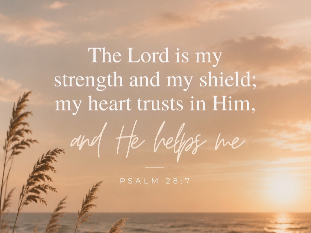 Sunset over ocean with sky filled with clouds, and tall grasses in the foreground. Overlaid text of Psalm 28:7 about faith and divine help.