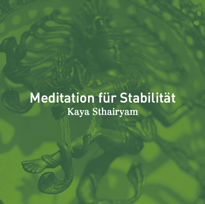 Kaya Sthairyam Meditation Zürich – Übung für Stabilität