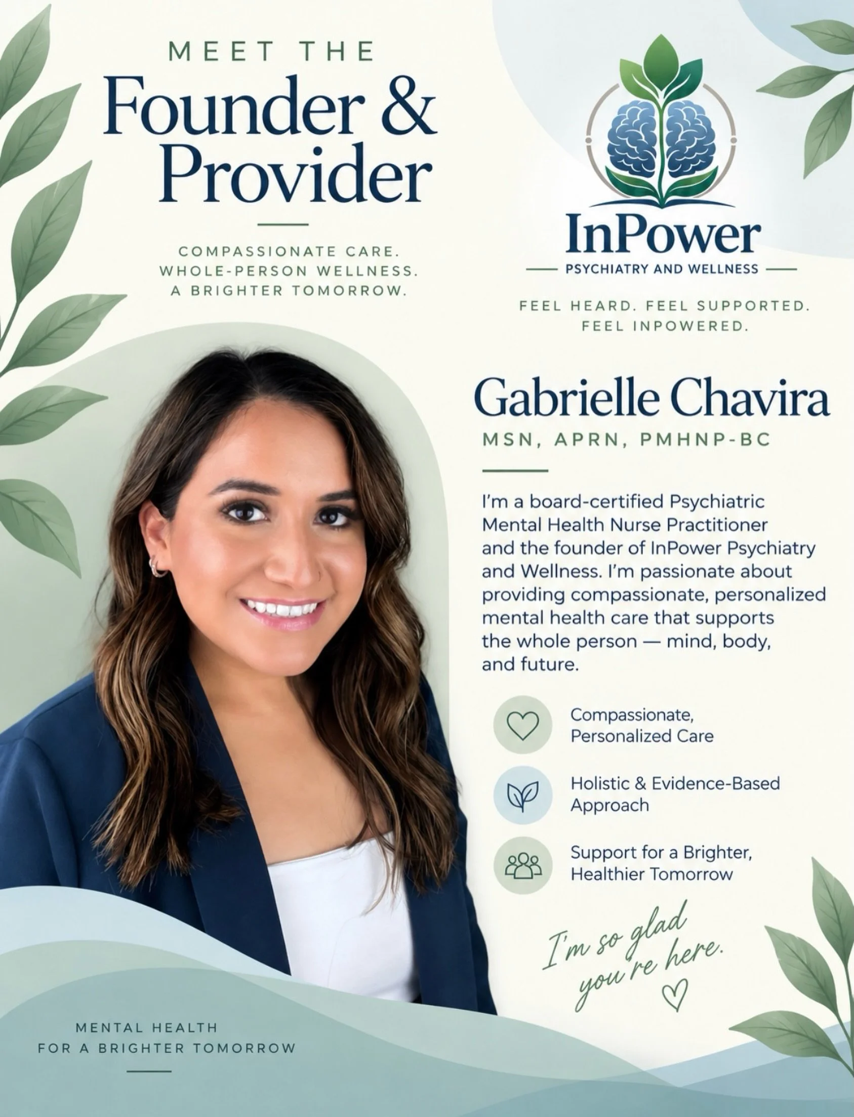 🌿 Meet the Founder &amp; Provider 🌿

Hi, I&rsquo;m Gabrielle Chavira, MSN, APRN, PMHNP-BC, founder of InPower Psychiatry &amp; Wellness.

Born and raised in Austin, Texas, I&rsquo;m a board-certified Psychiatric Mental Health Nurse Practitioner pas