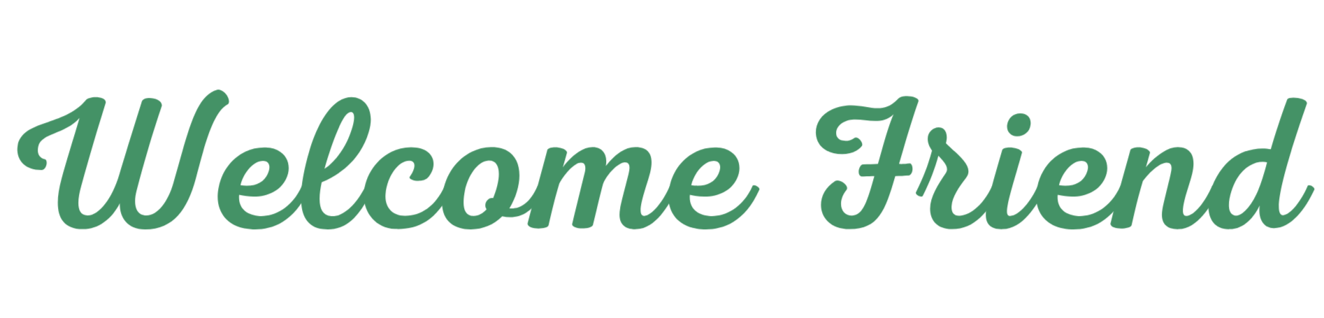 Welcome Friend text in green cursive font