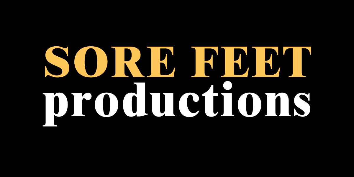 Sore Feet Productions: Video + Events