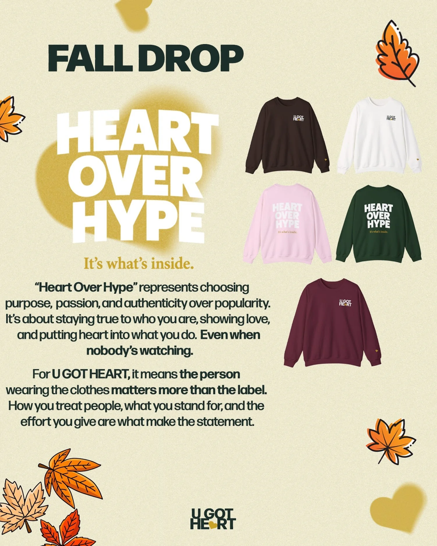 HEART OVER HYPE. Crewnecks made to carry a message&mdash;stay true to yourself, lead with love, and put heart into everything you do.

It&rsquo;s what&rsquo;s inside.🍂💛

Which color are you choosing? 👀

#UGOTHEART #HeartOverHype #FallDrop