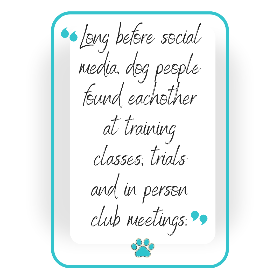 Inspirational quote about how dog owners built friendships through training classes, agility trials, and dog club meetings before social media at Tailwaggers Learning Center.