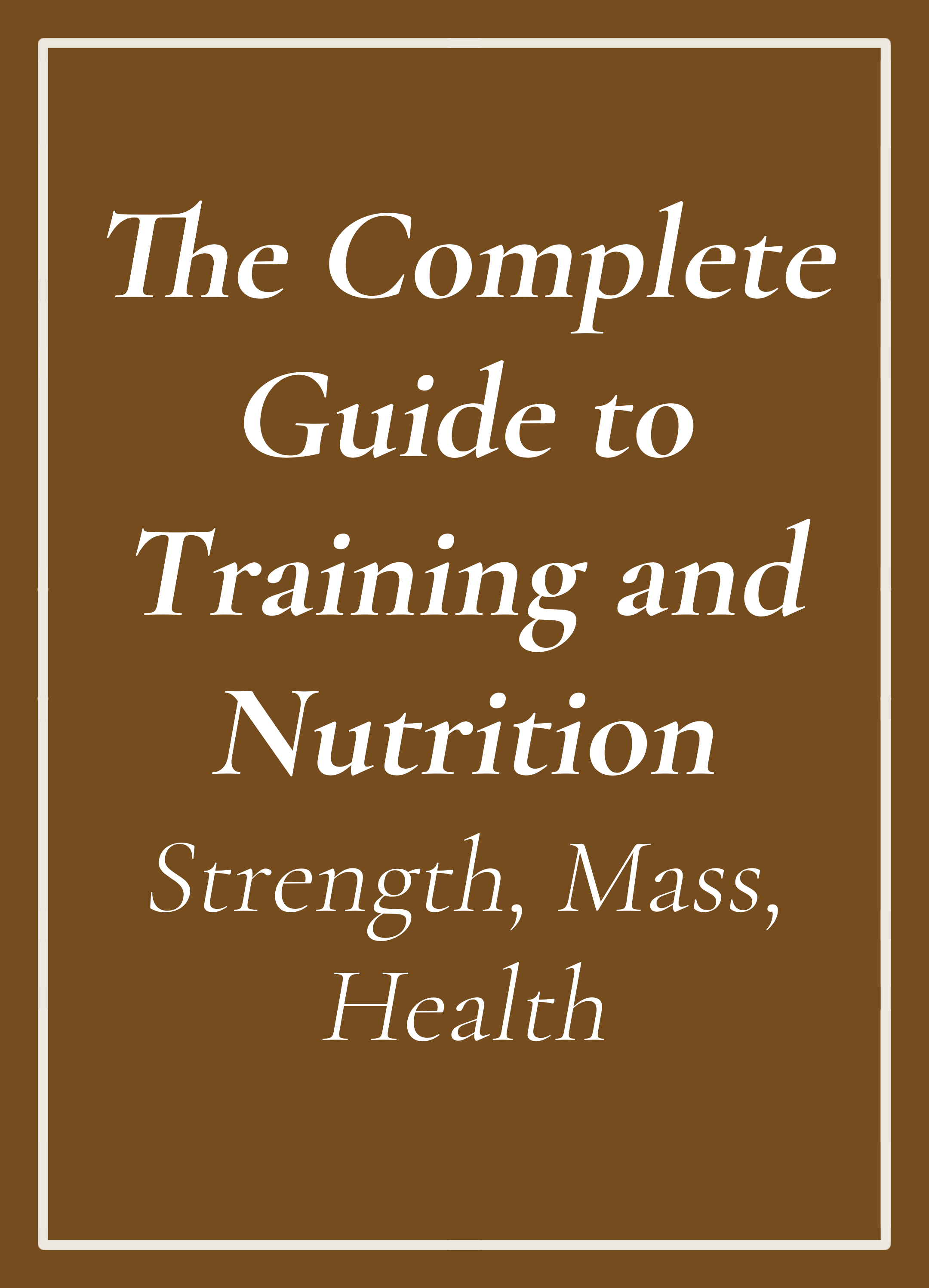 The cover page of a book titled 'The Complete Guide to Training and Nutrition: Strength, Mass, Health', written by Big John.