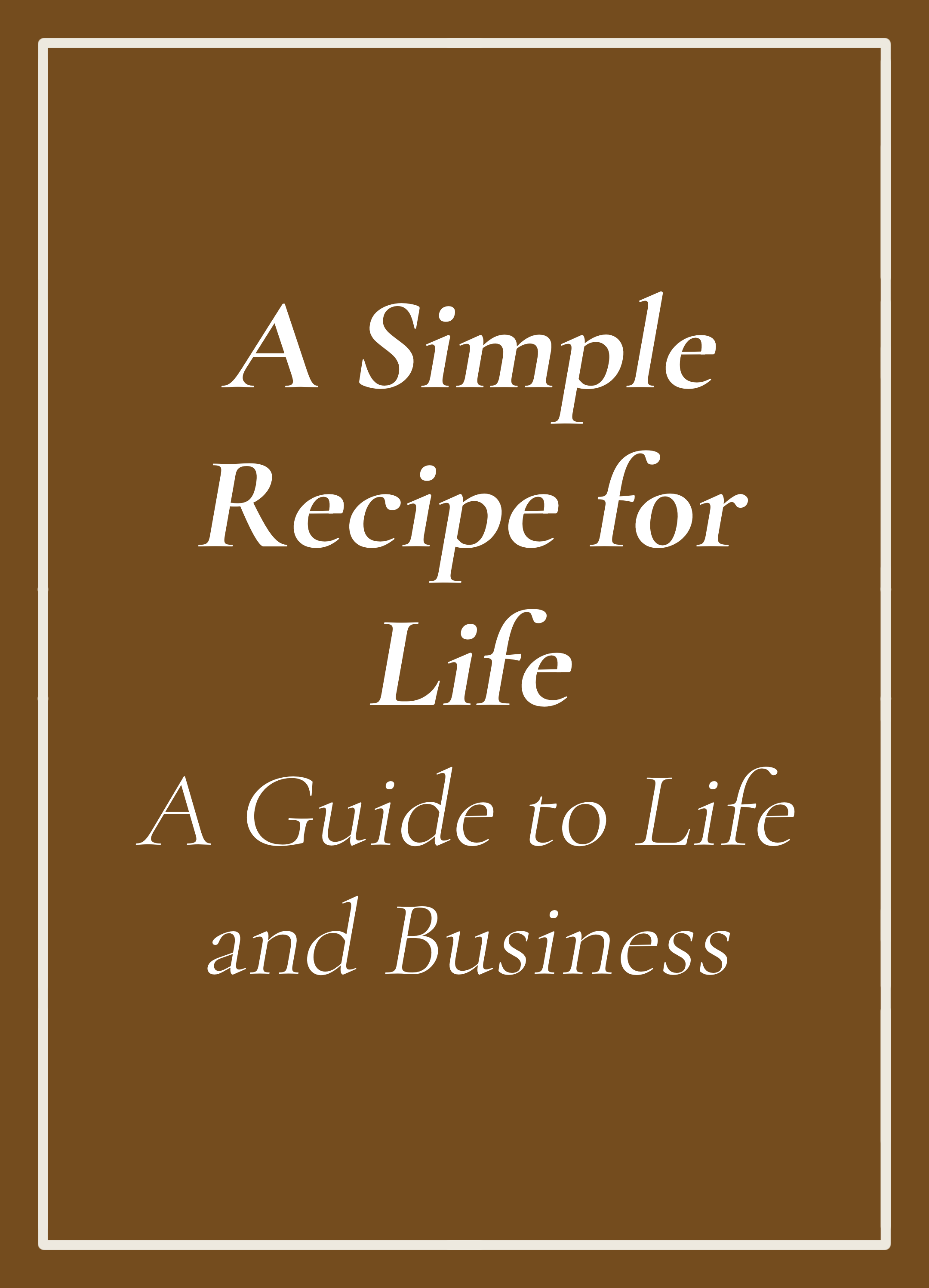 Cover of a book titled 'A Simple Recipe for Life: A Guide to Life and Business', written by Big John.