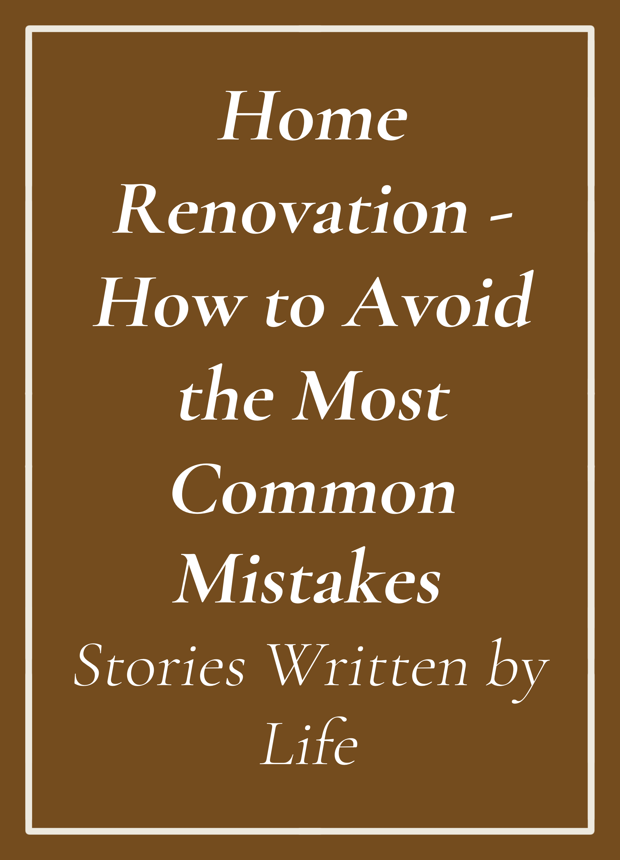 Book cover with brown background and white border, title 'Home Renovation - How to Avoid the Most Common Mistakes,' written by Big John.